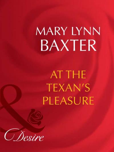 Книга At The Texan's Pleasure (Mary Baxter Lynn)