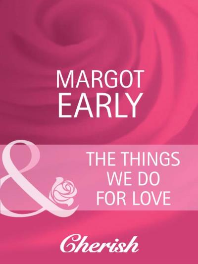 Книга The Things We Do For Love (Margot  Early)