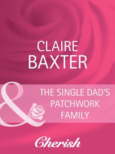 Книга The Single Dad's Patchwork Family (Claire  Baxter)