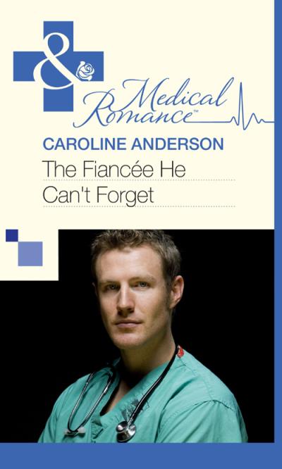 Книга The Fiancée He Can't Forget (Caroline  Anderson)