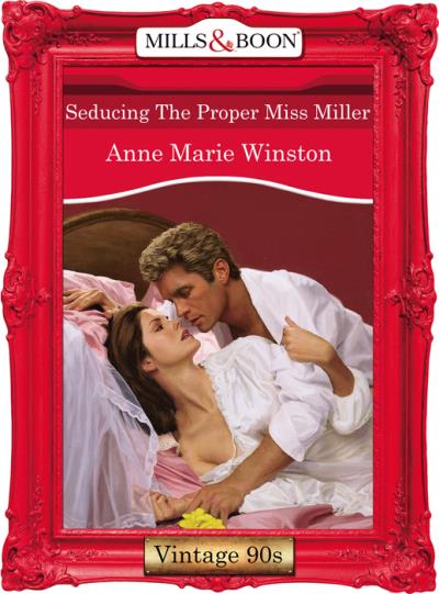 Книга Seducing The Proper Miss Miller (Anne Marie Winston)