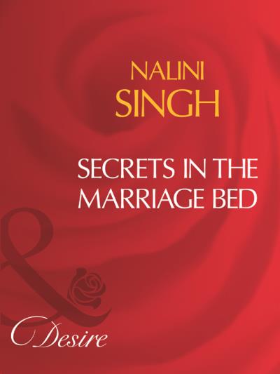 Книга Secrets In The Marriage Bed (Nalini  Singh)