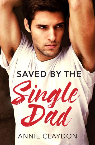 Книга Saved By The Single Dad: A Single Dad Romance (Annie  Claydon)