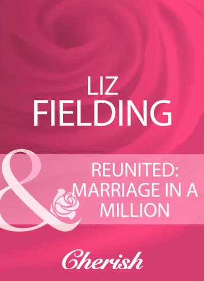 Книга Reunited: Marriage In A Million (Liz Fielding)