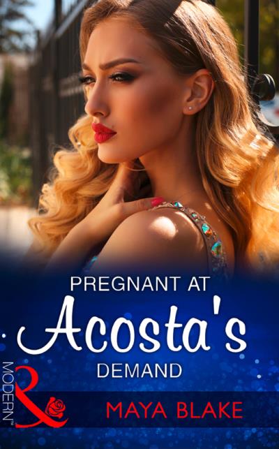 Книга Pregnant At Acosta's Demand (Майя Блейк)