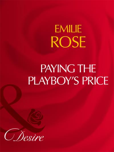 Книга Paying The Playboy's Price (Emilie Rose)