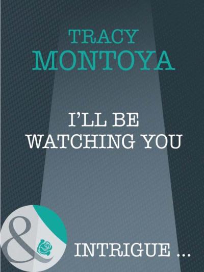 Книга I'll Be Watching You (Tracy  Montoya)