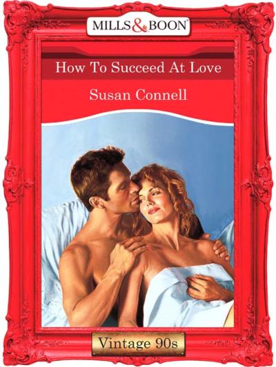 Книга How To Succeed At Love (Susan  Connell)