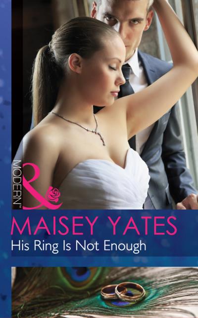 Книга His Ring Is Not Enough (Maisey Yates)