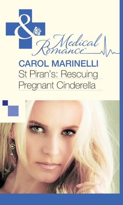 Книга St Piran’s: Rescuing Pregnant Cinderella (CAROL  MARINELLI)