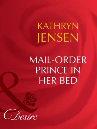 Книга Mail-Order Prince In Her Bed (Kathryn  Jensen)