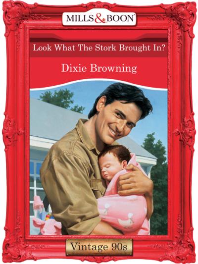 Книга Look What The Stork Brought In? (Dixie  Browning)