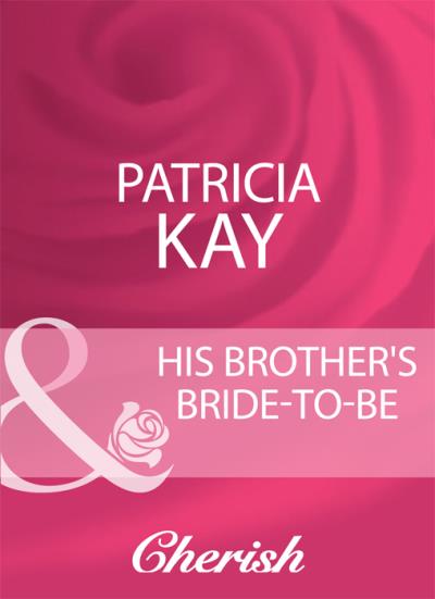 Книга His Brother's Bride-To-Be (Patricia  Kay)