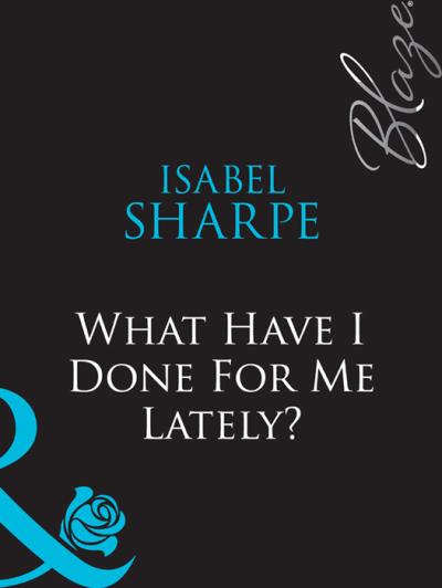 Книга What Have I Done For Me Lately? (Isabel  Sharpe)