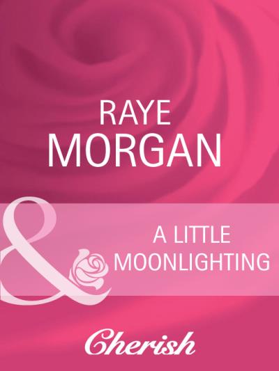 Книга A Little Moonlighting (Raye  Morgan)