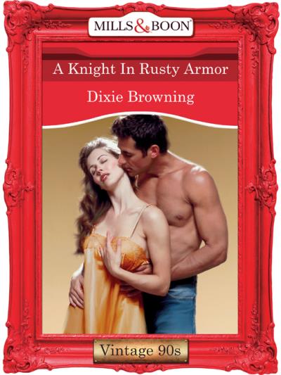 Книга A Knight In Rusty Armor (Dixie  Browning)