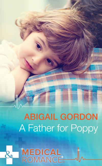 Книга A Father For Poppy (Abigail  Gordon)