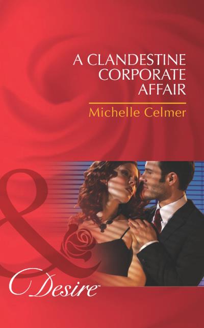 Книга A Clandestine Corporate Affair (Michelle  Celmer)