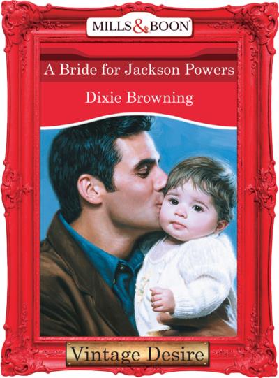 Книга A Bride For Jackson Powers (Dixie  Browning)