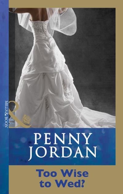 Книга Too Wise To Wed? (PENNY  JORDAN)