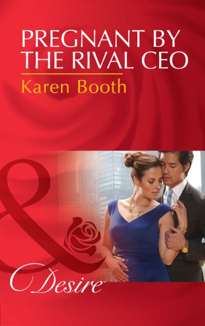 Книга Pregnant By The Rival Ceo (Karen  Booth)