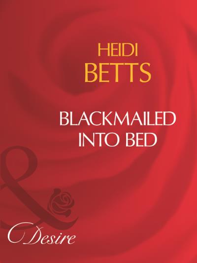 Книга Blackmailed Into Bed (Heidi Betts)