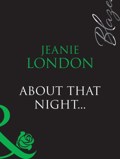 Книга About That Night... (Jeanie  London)