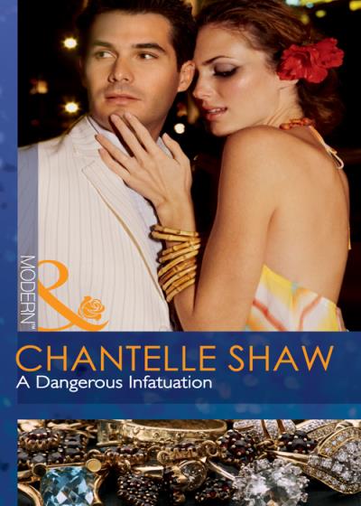 Книга A Dangerous Infatuation (Chantelle  Shaw)