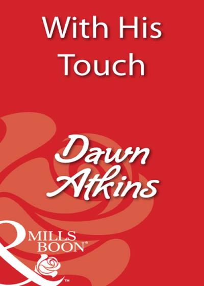 Книга With His Touch (Dawn  Atkins)