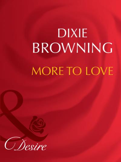 Книга More To Love (Dixie  Browning)