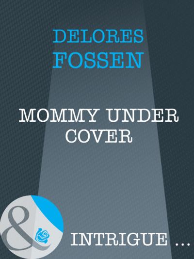 Книга Mommy Under Cover (Delores  Fossen)