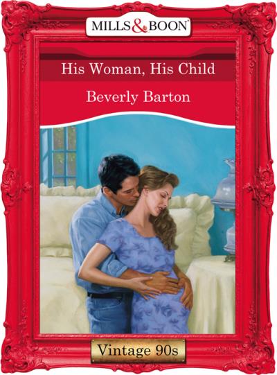 Книга His Woman, His Child (BEVERLY  BARTON)