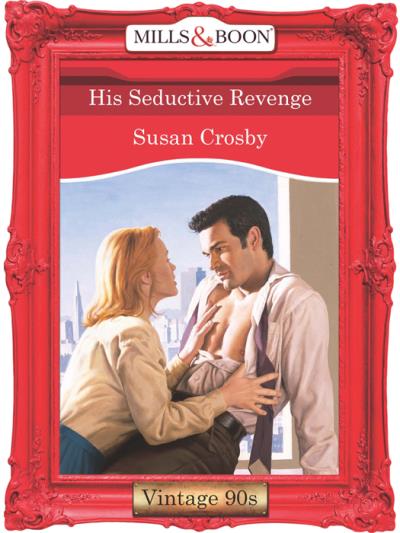 Книга His Seductive Revenge (Susan Crosby)