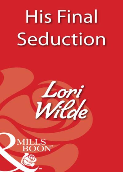 Книга His Final Seduction (Lori Wilde)