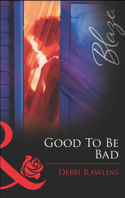 Книга Good To Be Bad (Debbi  Rawlins)