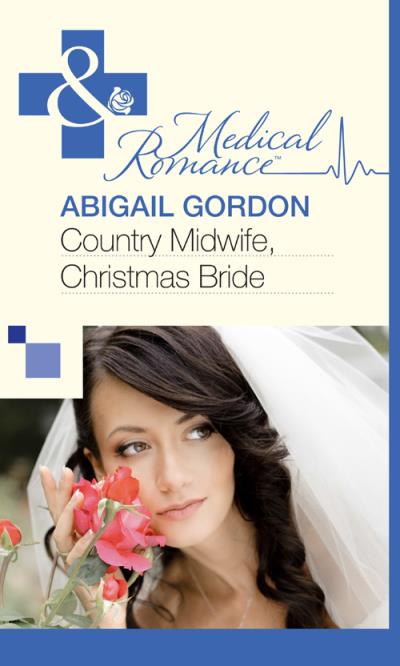 Книга Country Midwife, Christmas Bride (Abigail  Gordon)