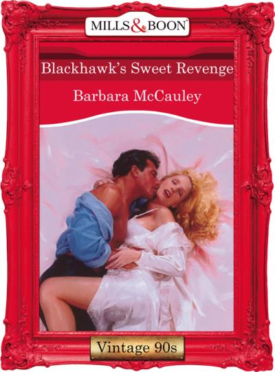 Книга Blackhawk's Sweet Revenge (Barbara  McCauley)