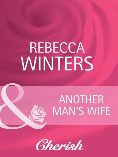 Книга Another Man's Wife (Rebecca Winters)