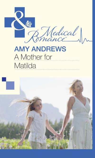 Книга A Mother for Matilda (Amy Andrews)