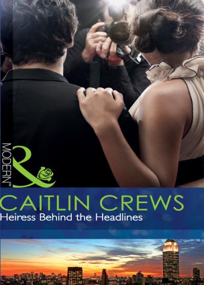 Книга Heiress Behind the Headlines (CAITLIN  CREWS)