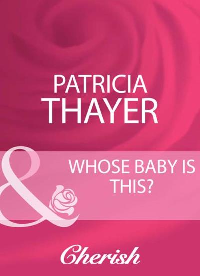 Книга Whose Baby Is This? (Patricia  Thayer)