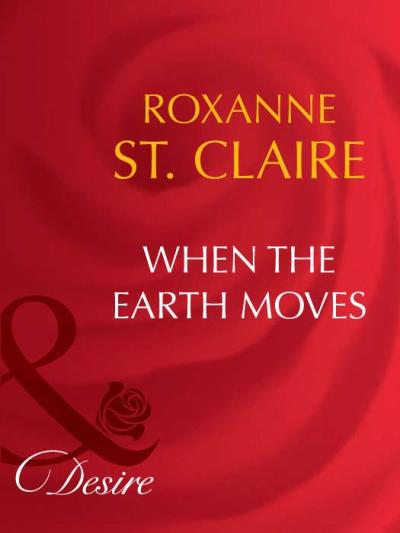 Книга When the Earth Moves (Roxanne St. Claire)