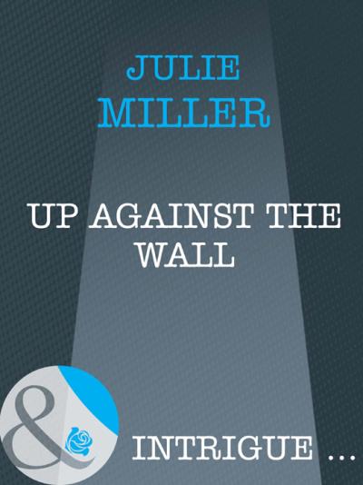 Книга Up Against the Wall (Julie  Miller)