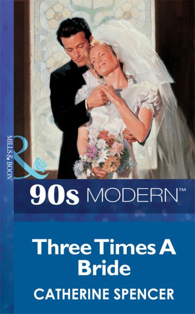 Книга Three Times A Bride (Catherine  Spencer)