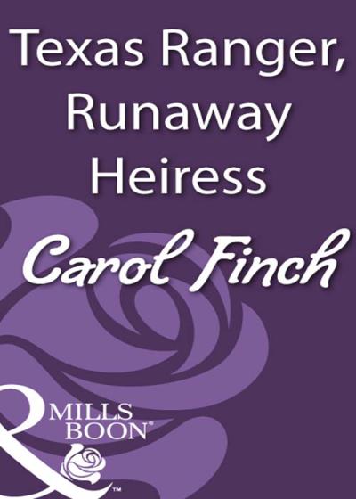 Книга Texas Ranger, Runaway Heiress (Carol  Finch)