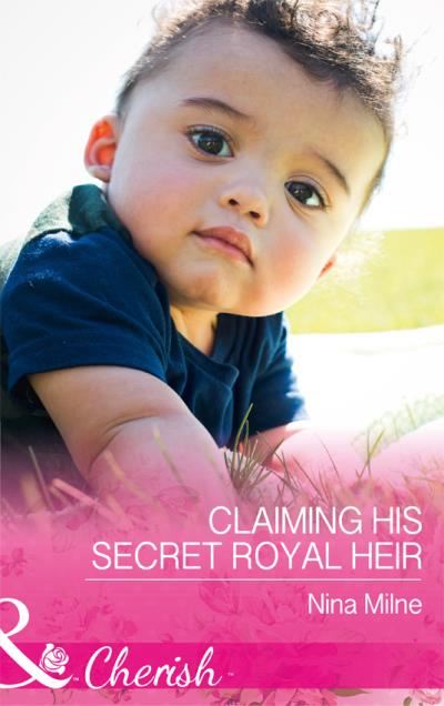 Книга Claiming His Secret Royal Heir (Nina  Milne)