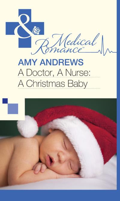 Книга A Doctor, A Nurse: A Christmas Baby (Amy Andrews)