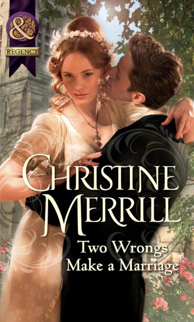 Книга Two Wrongs Make a Marriage (Christine  Merrill)