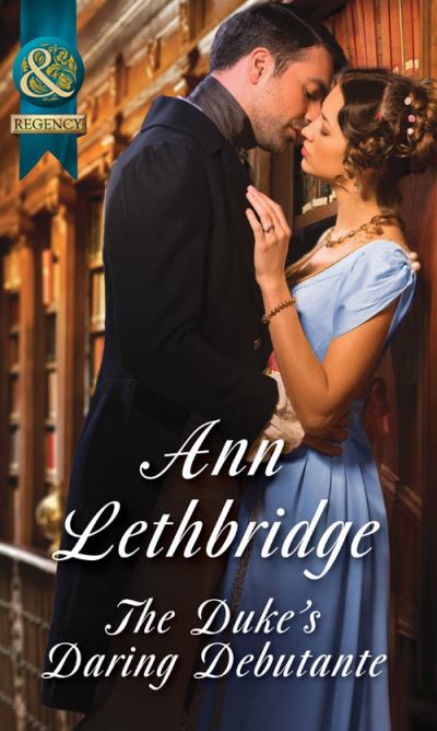 Книга The Duke's Daring Debutante (Ann Lethbridge)