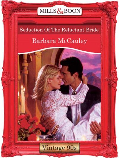 Книга Seduction Of The Reluctant Bride (Barbara  McCauley)